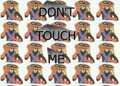 Don't touch me!!!