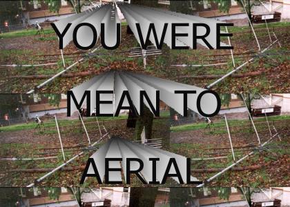 YOU WERE MEAN TO AERIAL