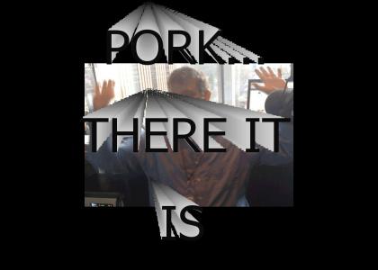 Pork! There it is!