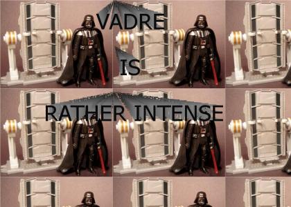 Vadre is Rather Intense