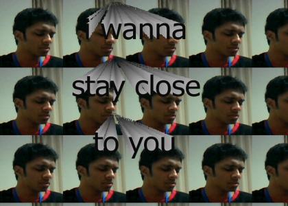 i wanna stay close to you