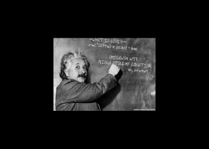 Nigga stole my equation, Einstein remix.