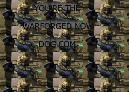 You're the Warforged Now Dog!