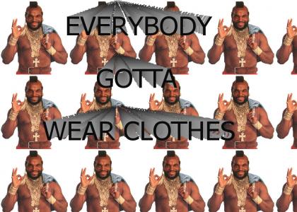 Everybody gotta wear clothes