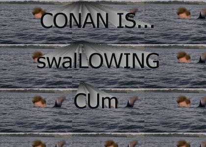 Conan is... Swallowing Cum