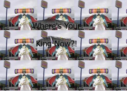 Where's your King now?
