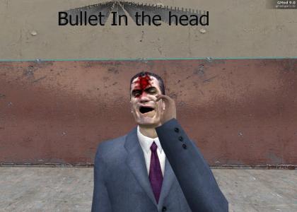 Gman has a bullet in teh head