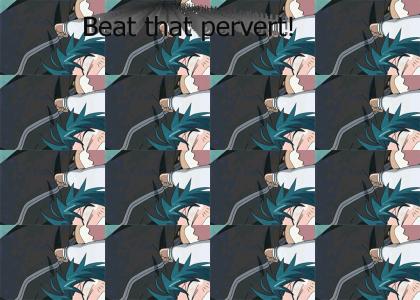 Beat the pervert!!!