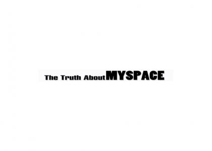 Truth about MySpace (Refresh)