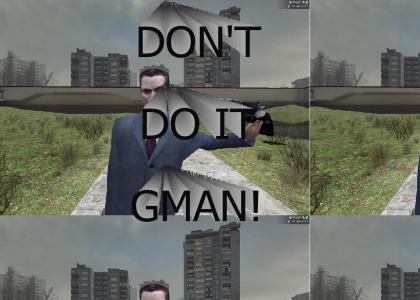 Gman comes down