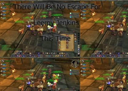 There Will Be No Escape For Leeroy Jenkins