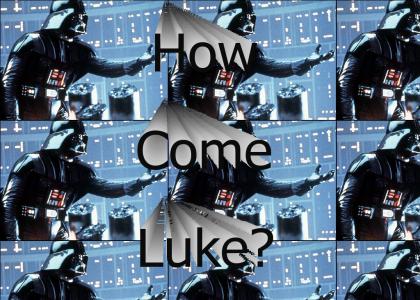 How Come Luke?