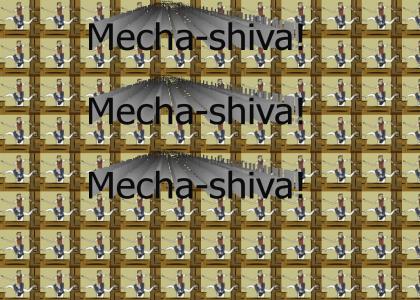Mecha-shiva! Mecha-shiva!