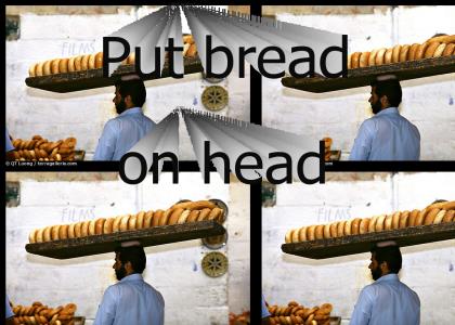 Put bread on head