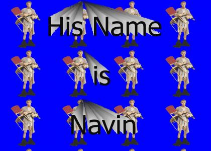 His Name is Navin