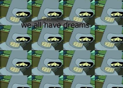 Bender had a dream