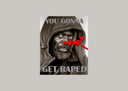 You Gonna Get Raped! *fap*