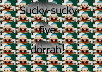 Sucky-sucky, five dorrah!