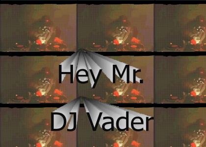 Hey Mr. DJ Vader