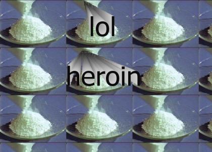lol, heroin