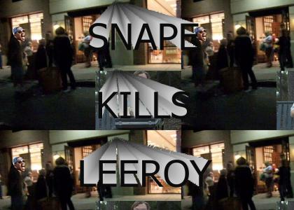 Snape kills Leeroy
