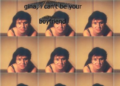 Gina, I can't be your boyfriend.
