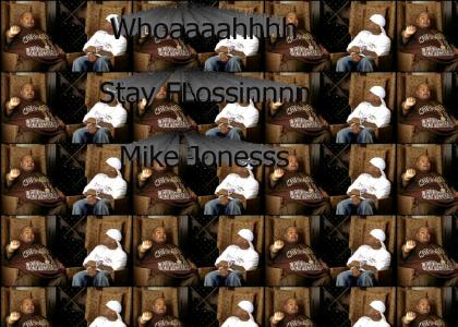 Stay FLossin Mike Jonessss