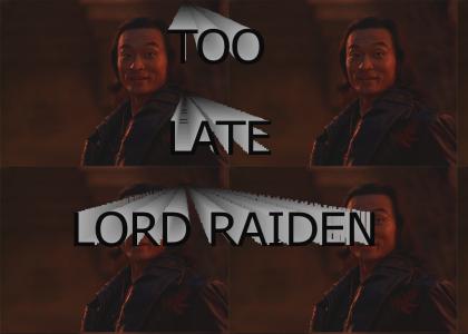 Too Late Lord Raiden