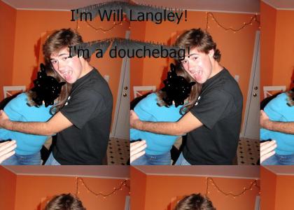 Will Langley's a douche!