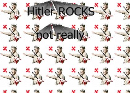 Hitler ROCKS not really thought