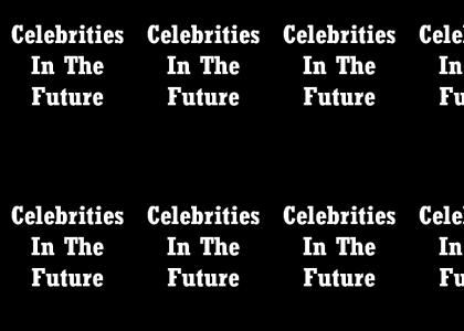 Celebs in the FUTURE (*Now with Einstein Conan*)