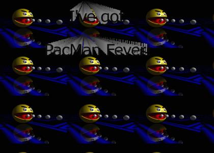 I've got PacMan Fever!