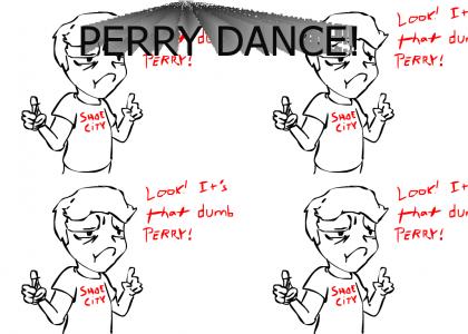 Perry Dance... Ugh
