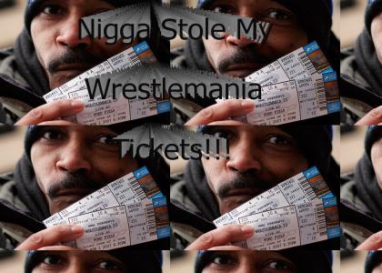 N*gg* Stole my Wrestlmania Tickets