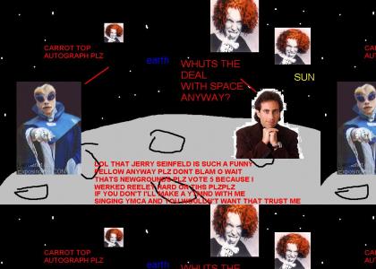 XENU AND JERRY SEINFELD PARTY ON THE MOON WHILE CARROT TOP DESTROYS THE WORLD read the description