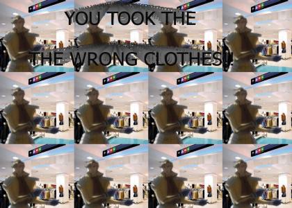 YOU TOOK THE WRONG CLOTHES!!