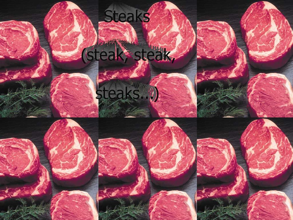 steaksteaksteak
