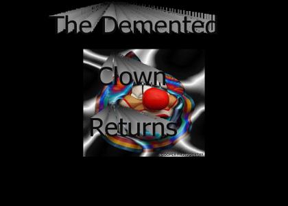 the demented clown returns