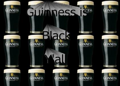Guinness is black, y'all
