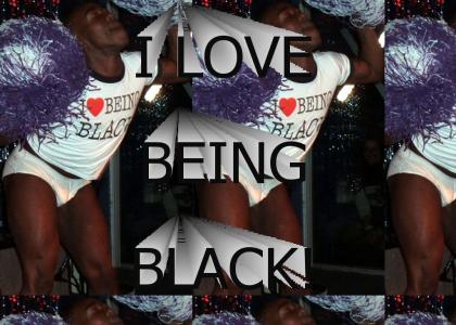 I love being black!