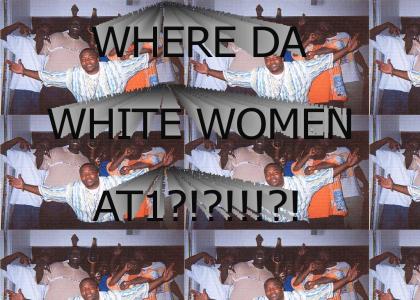 WHERE DA WHITE WOMEN AT1!?!?1