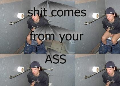 Shit comes from your ass