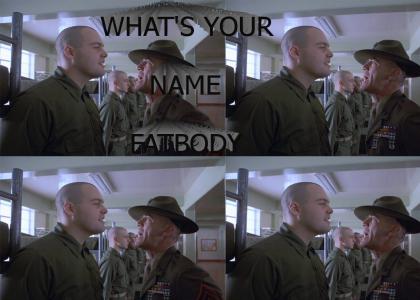 WHAT'S YOUR NAME, FATBODY