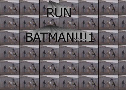 RUN BATMAN!!!1
