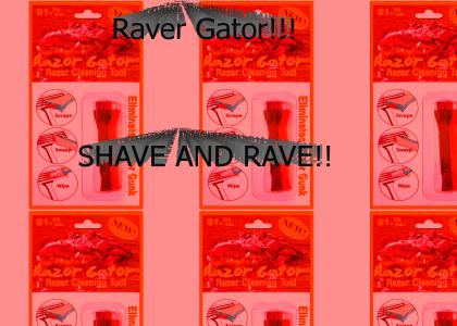 Raver Gator!!! Raves Disposable Razors!!
