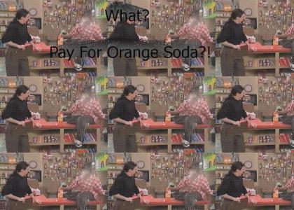 Pay for Orange Soda!?