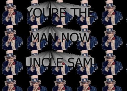You're the man now uncle sam