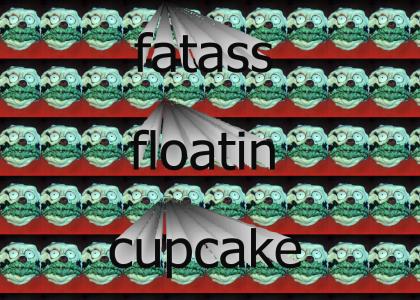 fatass floatin cupcake