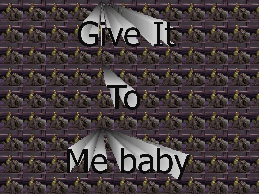 giveittomebaby