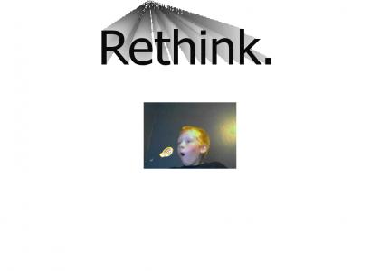 Rethink.